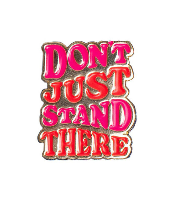 and Here We Are - AHW Don't Just Stand There Pin