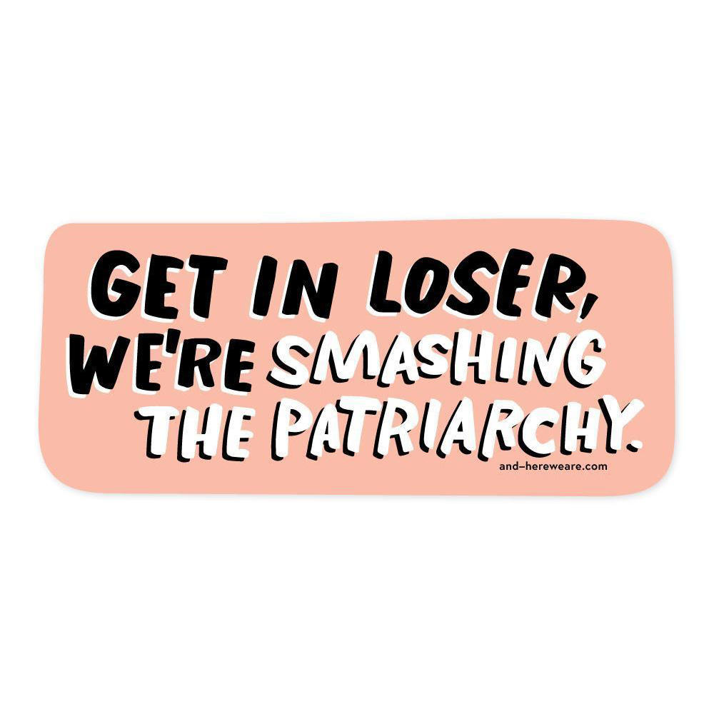 and Here We Are - AHW Get In, Loser Sticker