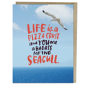 Em + Friends - EMM Life is a Pizza Crust Seagull Card