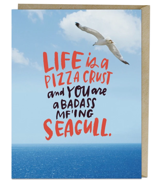 Em + Friends - EMM Life is a Pizza Crust Seagull Card