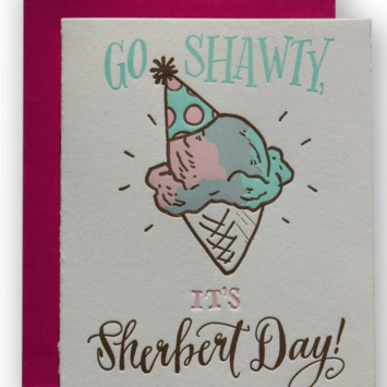 Ladyfingers Letterpress - LF Go Shawty, its Sherbert Day! Birthday Card