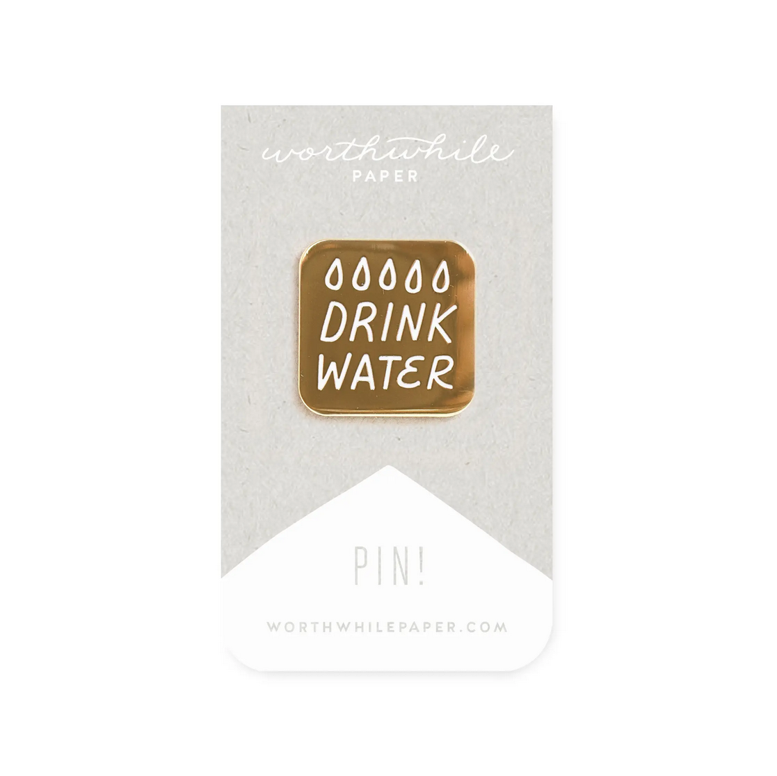 Worthwhile Paper - WOP Drink Water Enamel Pin