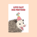FINEASSLINES - FIN Live Fast Die Pretend Possom Card