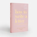 Penguin Random House - PRH How to Write a Letter: Find the Words for Every Occasion, by the owners of Sugar Paper