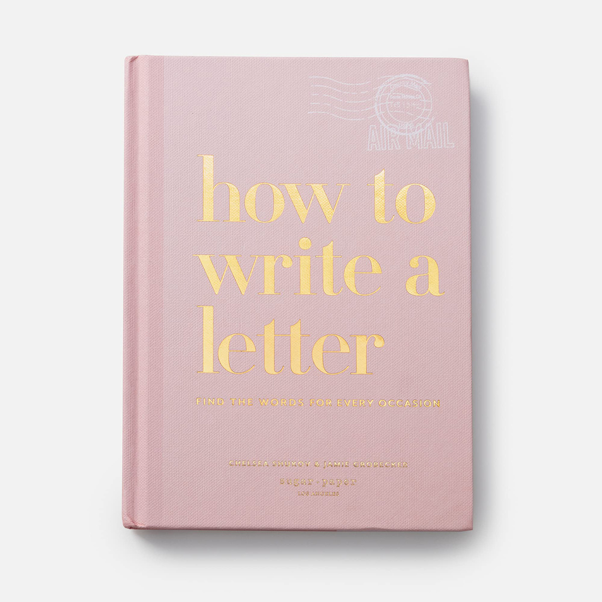 Penguin Random House - PRH How to Write a Letter: Find the Words for Every Occasion, by the owners of Sugar Paper