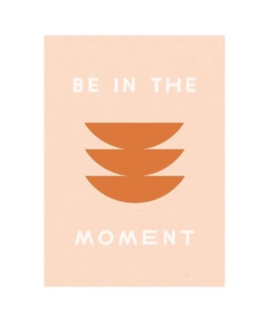 Worthwhile Paper - WOP Worthwhile Paper - Be in the Moment Print, 5" x 7"