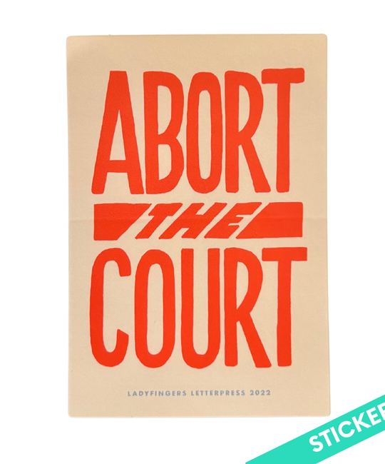 Ladyfingers Letterpress - LF Ladyfingers Letterpress - Abort the Court Sticker