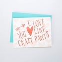 Gus and Ruby Letterpress - GR Gus & Ruby Letterpress - I Love You Like Crazy Pants Card