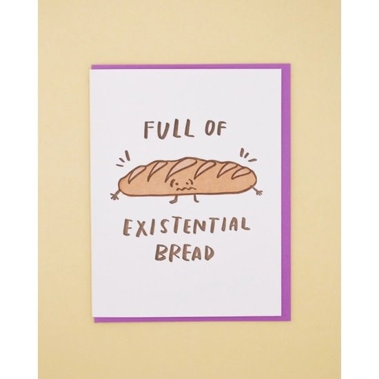 and Here We Are - AHW Full of Existential Bread Card