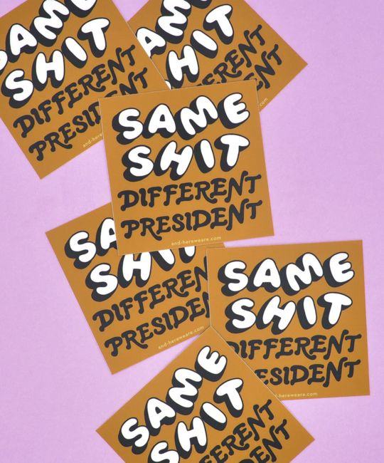 and Here We Are - AHW Same Shit Different President Sticker