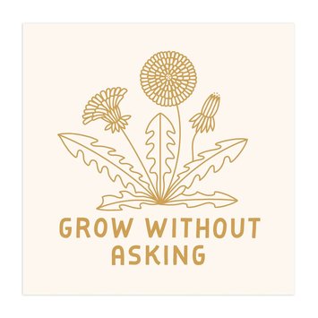 Worthwhile Paper - WOP Grow Without Asking Print, 12"  x 12"