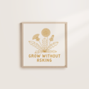 Worthwhile Paper - WOP Grow Without Asking Print, 12"  x 12"