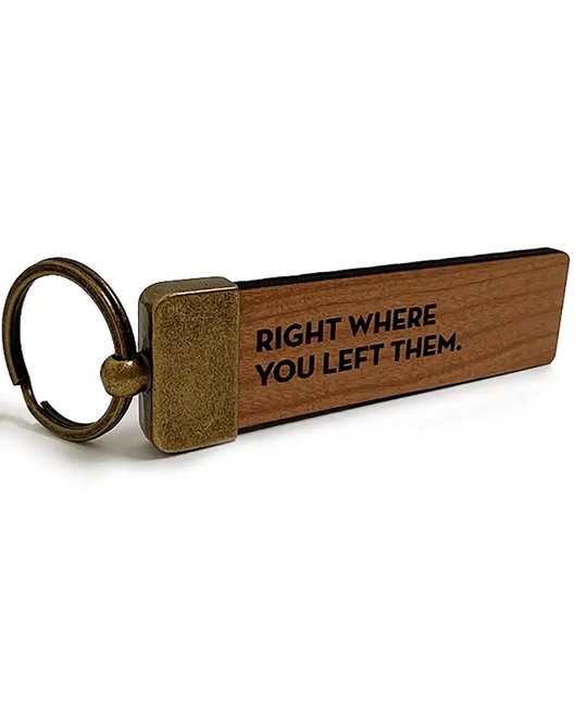 Sapling Press - SAP Right Where You Left Them Wood Keychain