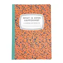 Tiny Hooray - TIH (formerly Little Goat, LG) TIH NBLI - What Is Even Happening?: A Journal for Spiraling Lined Notebook
