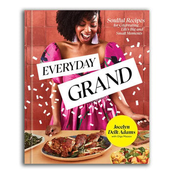 Penguin Random House - PRH Everyday Grand: Soulful Recipes for Celebrating Life's Big and Small Moments: A Cookbook by Jocelyn Delk Adams, Olga Masso