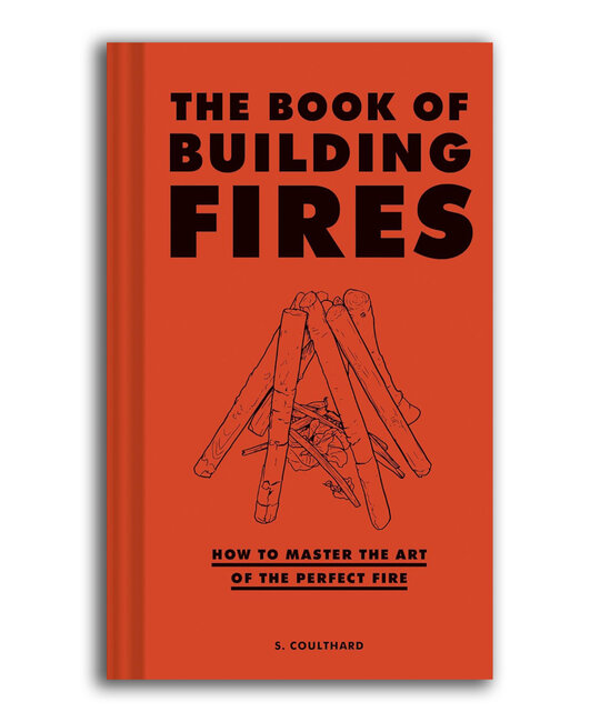 Chronicle Books - CB The Book of Building Fires: How to Master the Art of the Perfect Fire