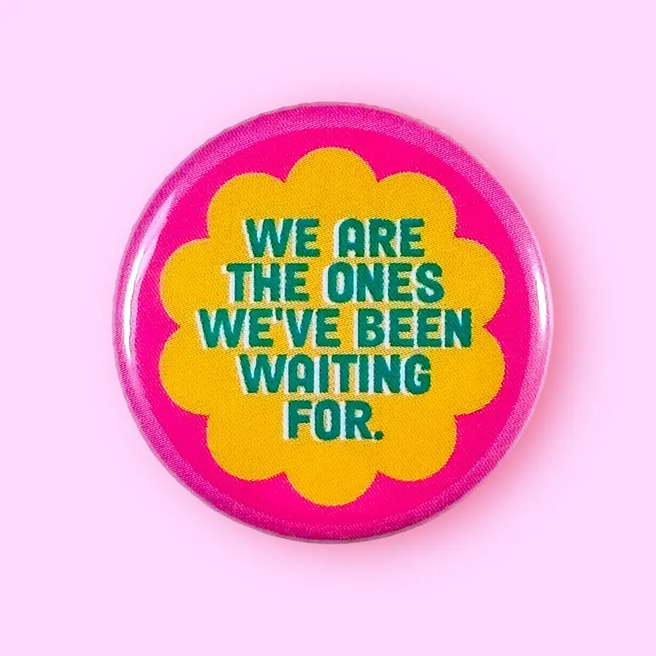 The Hissin Kitten - THK THK AC - We Are the Ones We've Been Waiting For Button Pin