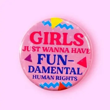 The Hissin Kitten - THK THK AC - Girls Just Wanna Have Fun-Damental Human Rights Button Pin