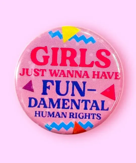 The Hissin Kitten - THK THK AC - Girls Just Wanna Have Fun-Damental Human Rights Button Pin