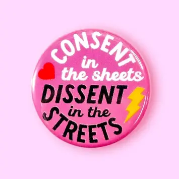 The Hissin Kitten - THK THK AC - Consent in the Sheets, Dissent in the Streets Button Pin