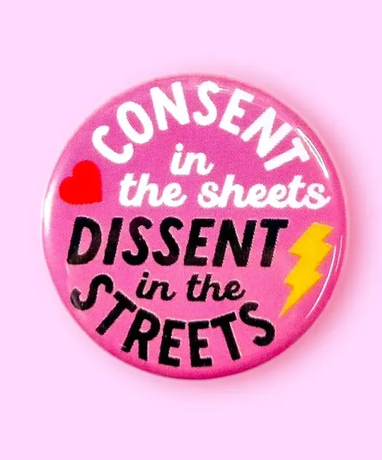 The Hissin Kitten - THK THK AC - Consent in the Sheets, Dissent in the Streets Button Pin