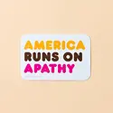 and Here We Are - AHW AHW ST - America Runs on Apathy Sticker