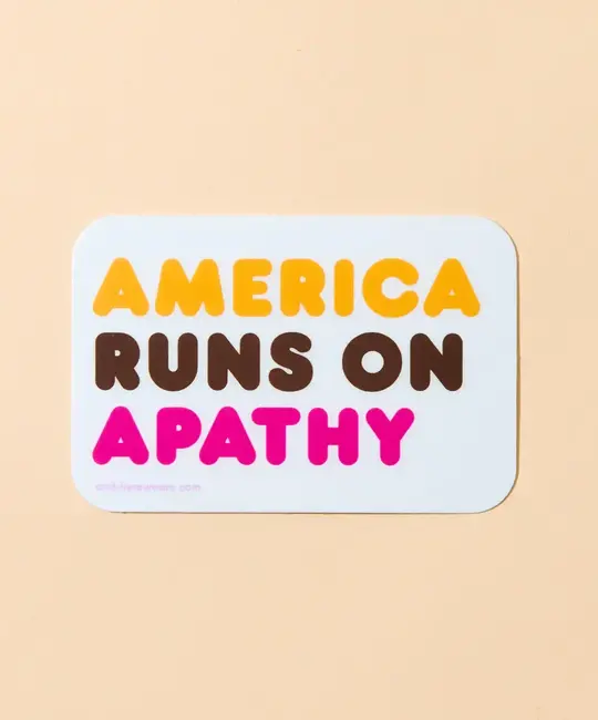 and Here We Are - AHW AHW ST - America Runs on Apathy Sticker