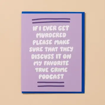 and Here We Are - AHW AHWGCFR0007 - If I Get Murdered True Crime Podcast Friendship Card