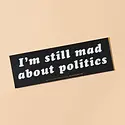 and Here We Are - AHW AHW ST - Still Mad About Politics Removable Bumper Sticker