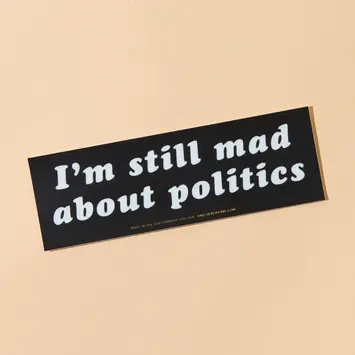 and Here We Are - AHW AHW ST - Still Mad About Politics Removable Bumper Sticker