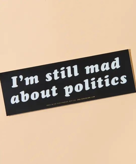 and Here We Are - AHW AHW ST - Still Mad About Politics Removable Bumper Sticker