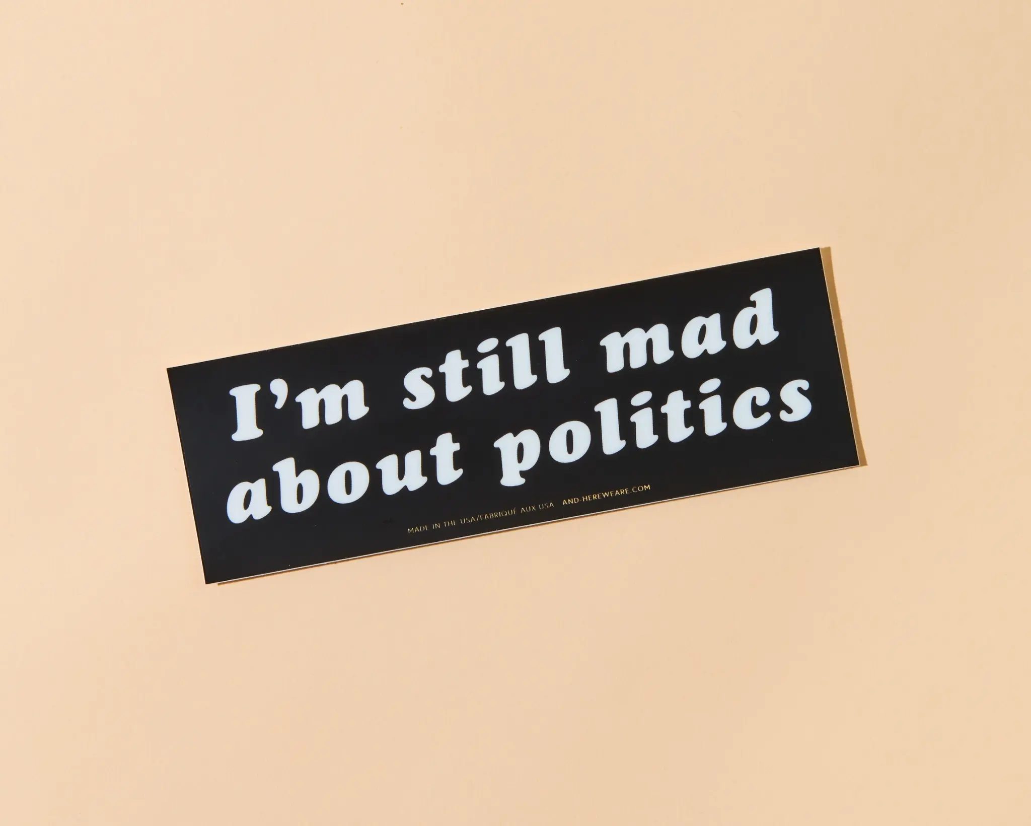 and Here We Are - AHW AHW ST - Still Mad About Politics Removable Bumper Sticker