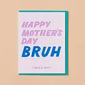 and Here We Are - AHW AHWGCMD0014 - Bruh Mother's Day Card