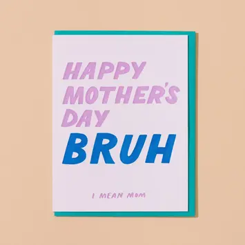 and Here We Are - AHW AHWGCMD0014 - Bruh Mother's Day Card