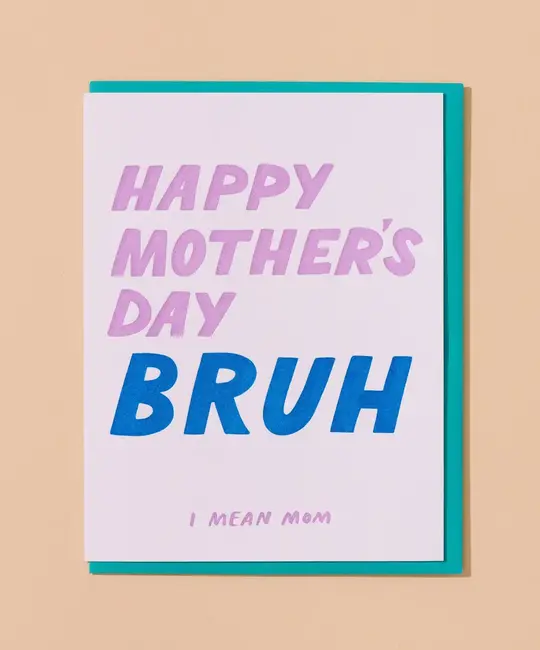 and Here We Are - AHW AHWGCMD0014 - Bruh Mother's Day Card