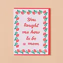 and Here We Are - AHW AHWGCMD0015 - Needlepoint You Taught Me How To Be A Mom Mother's Day Card