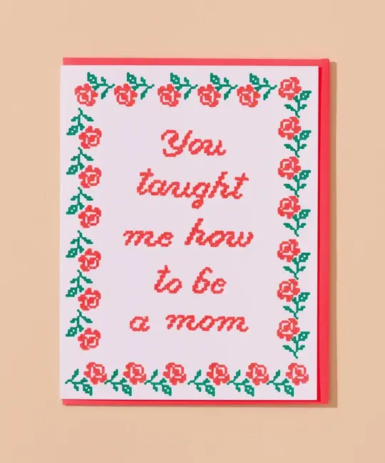 and Here We Are - AHW AHWGCMD0015 - Needlepoint You Taught Me How To Be A Mom Mother's Day Card