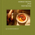 Penguin Random House - PRH PRH BORB -  Something from Nothing: A Cookbook By Alison Roman