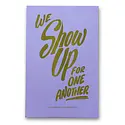 Ladyfingers Letterpress - LF LF PR - We Show Up For One Another Protest Poster