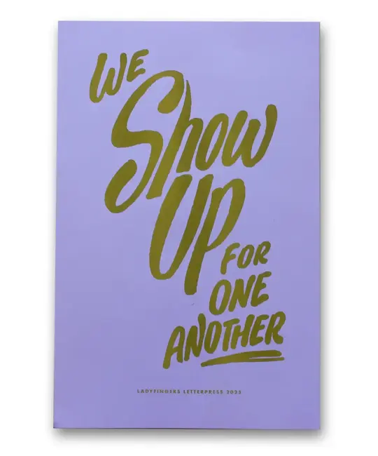 Ladyfingers Letterpress - LF LF PR - We Show Up For One Another Protest Poster