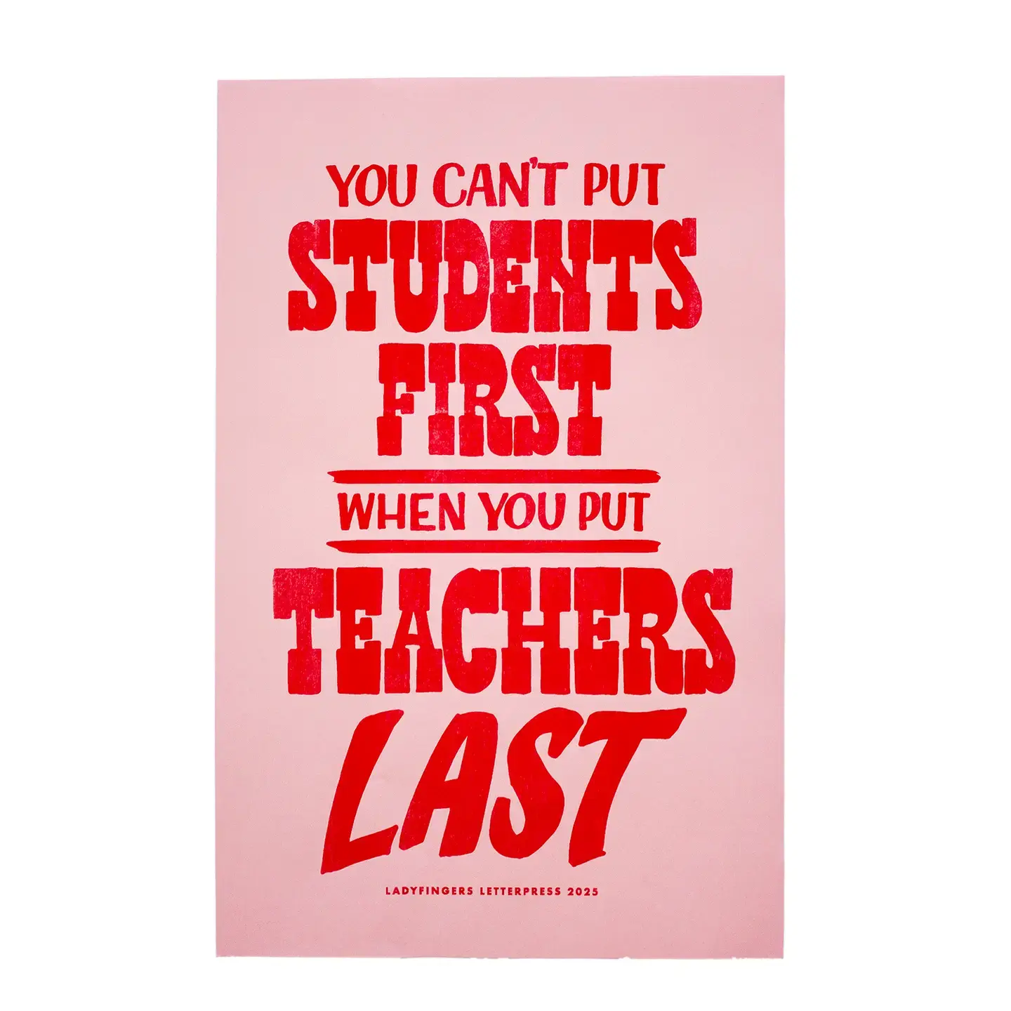 Ladyfingers Letterpress - LF LF PR - Students First Teachers Last Protest Poster