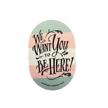 Ladyfingers Letterpress - LF LF ST - We Want You To Be Here Sticker