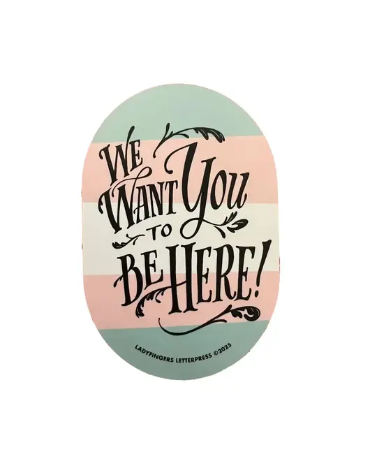 Ladyfingers Letterpress - LF LF ST - We Want You To Be Here Sticker