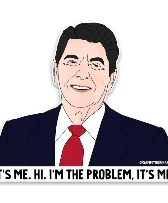 Sammy Gorin - SAG SAG ST - Ronald Reagan Anti-Hero, I'm the Problem, It's Me, Sticker