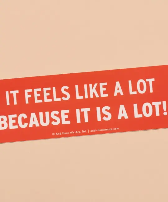 and Here We Are - AHW AHW ST - Because It Is A Lot Bumper Sticker