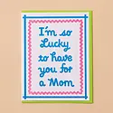 and Here We Are - AHW AHWGCMD0017 - Lucky to Have You Mother's Day Card