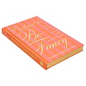 Chronicle Books - CB CB BOGB - Pretend to Be Fancy: A Field Guide to Style and Sophistication by Whitney Marston Pierce