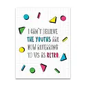 Near Modern Disaster - NMD NMDGCBI0039 - The Youths Are Referring To Us As Retro Birthday Card