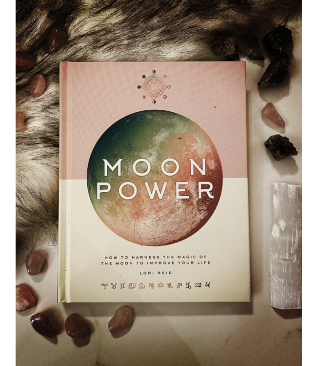 Moon Power: How to Harness the Magic of the Moon to Improve Your Life