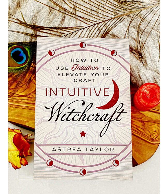 Intuitive Witchcraft: How to use Intuition to Elevate your Craft